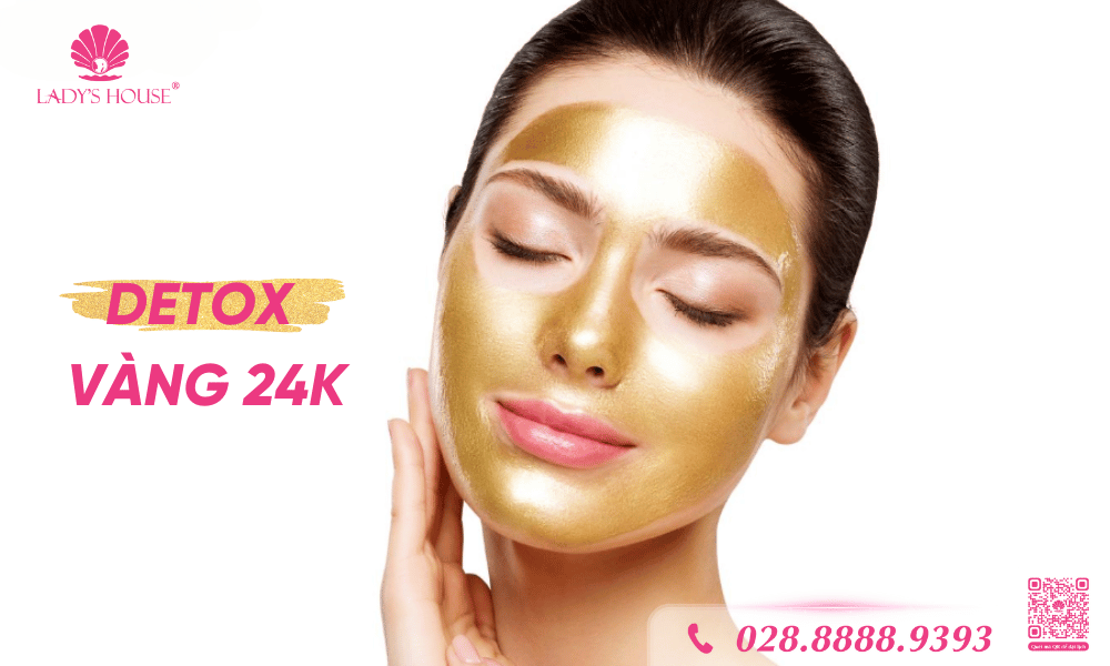 Dịch vụ Detox Vàng 24K Lady's House Spa & Clinic - Giải pháp vàng cho làn da tươi khoẻ