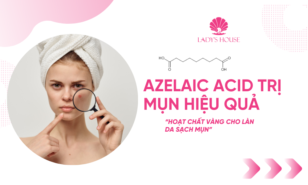 Azelaic Acid Trị Mụn Hiệu Quả: Hoạt Chất Vàng Cho Làn Da Sạch Mụn