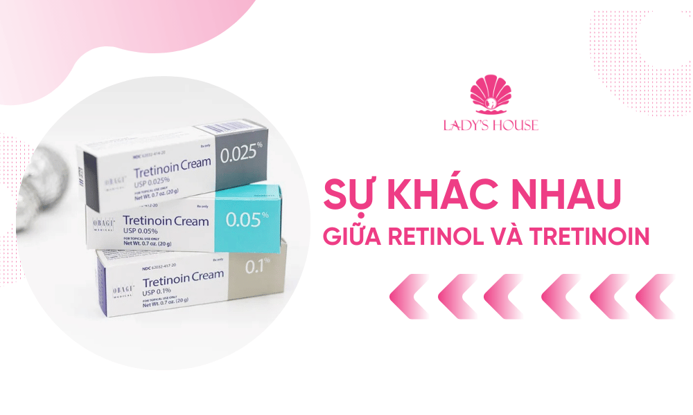 Sự khác nhau giữa Retinol và Tretinoin: Lựa chọn tối ưu cho làn da