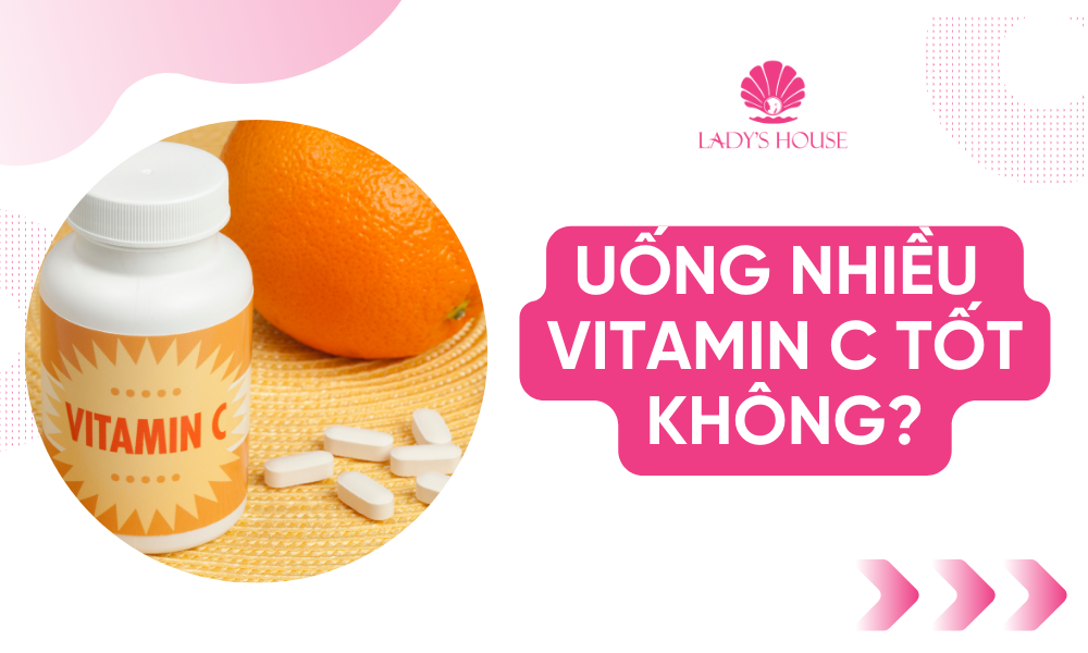 Uống Nhiều Vitamin C Có Tốt Không? Lời Khuyên Từ Chuyên Gia